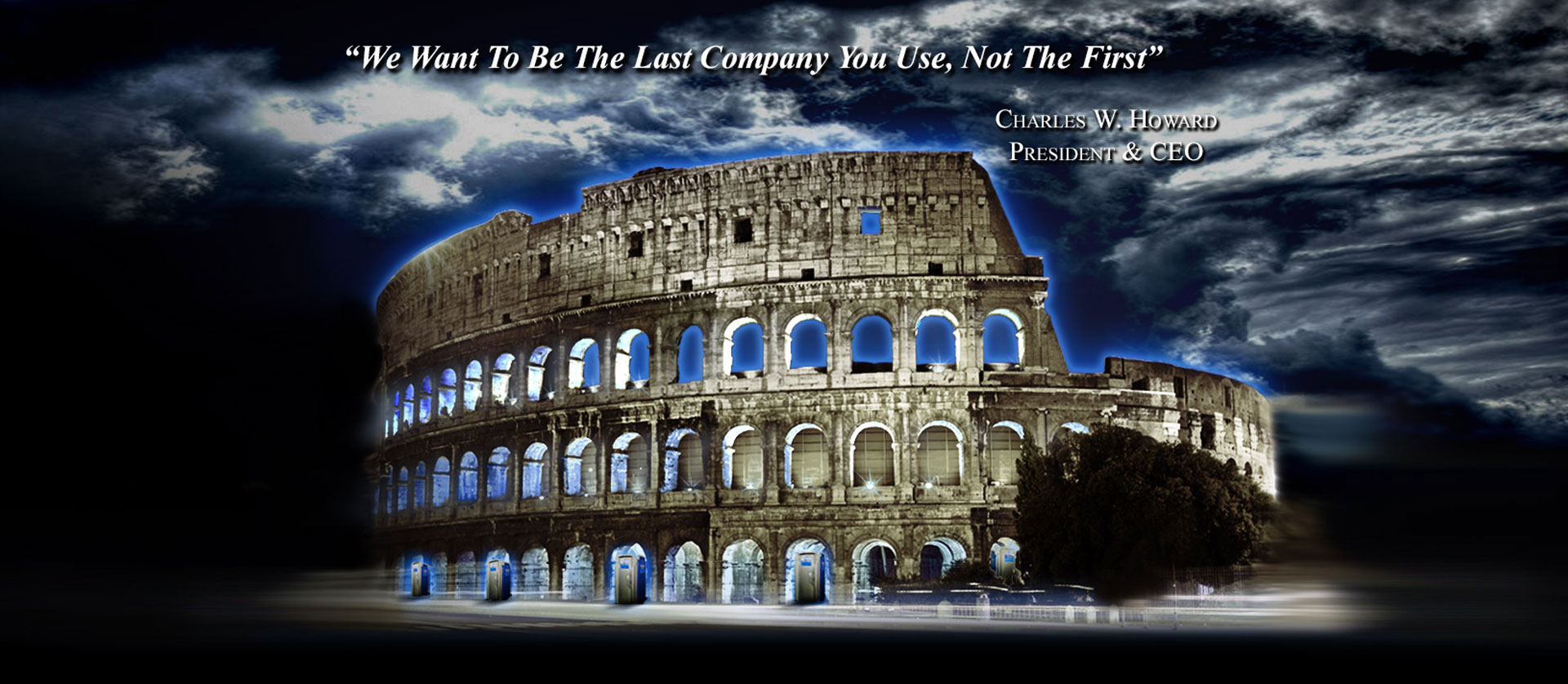 We Want to Be the Last Company You Use, Not The First - Charles W. Howard, President and CEO